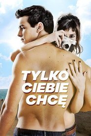 Tylko Ciebie chcę (2012) • Sprawdź źródła na Vider
